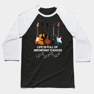 Life Full Of Important Choices Guitar Costume Gift Baseball T-Shirt